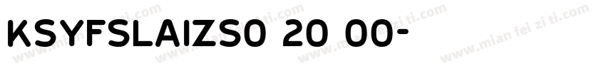 KSYFSLAIZS0 20 00字体转换